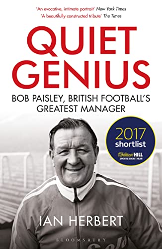 Quiet Genius: Bob Paisley, British football’s greatest manager SHORTLISTED FOR THE WILLIAM HILL SPORTS BOOK OF THE YEAR 2017 von Bloomsbury